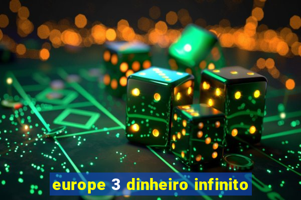 europe 3 dinheiro infinito